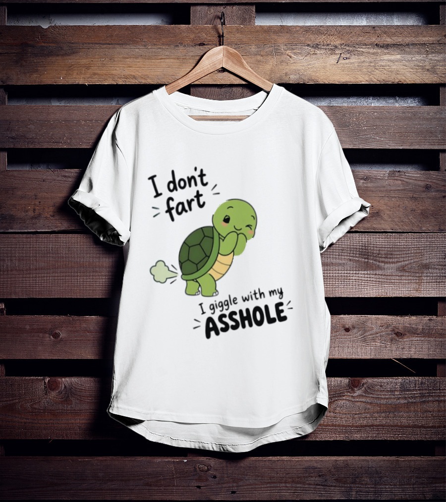 I Don't Fart I Giggle With My Asshole Cute Turtle T-Shirt