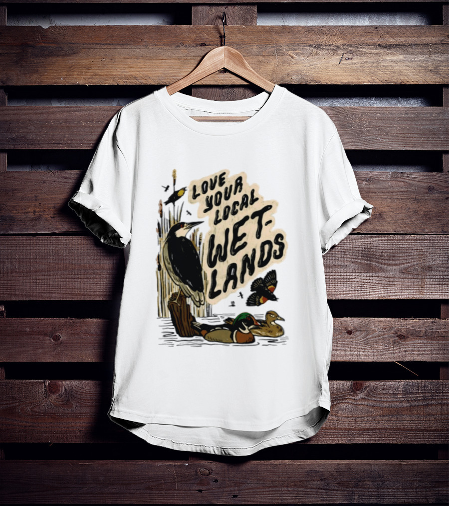 Love Your Local Wetlands Nature Wildlife Heron Duck Bird Conservation T-Shirt