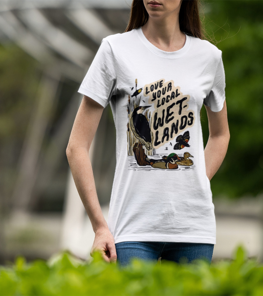 Love Your Local Wetlands Nature Wildlife Heron Duck Bird Conservation T-Shirt