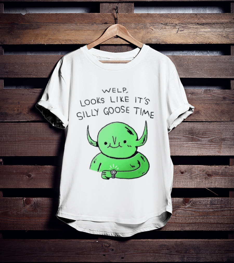 Welp Looks Like It's Silly Goose Time Green Goblin Monster T-Shirt