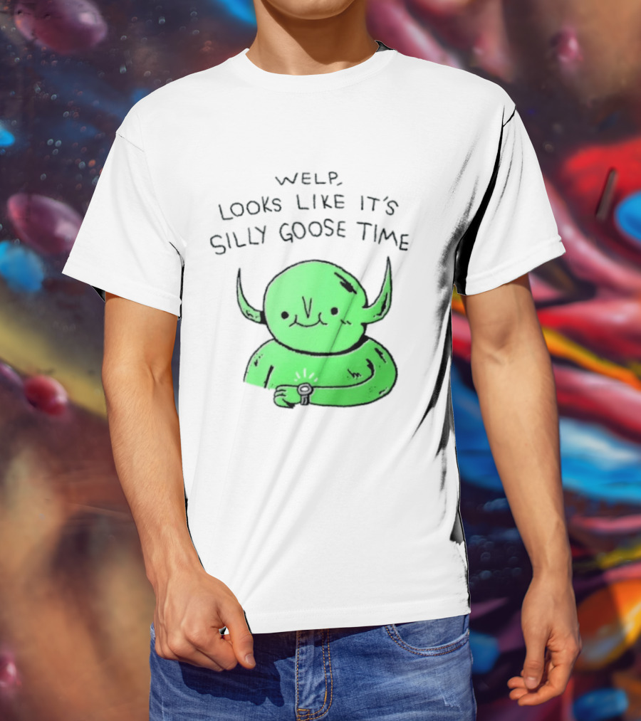 Welp Looks Like It's Silly Goose Time Green Goblin Monster T-Shirt