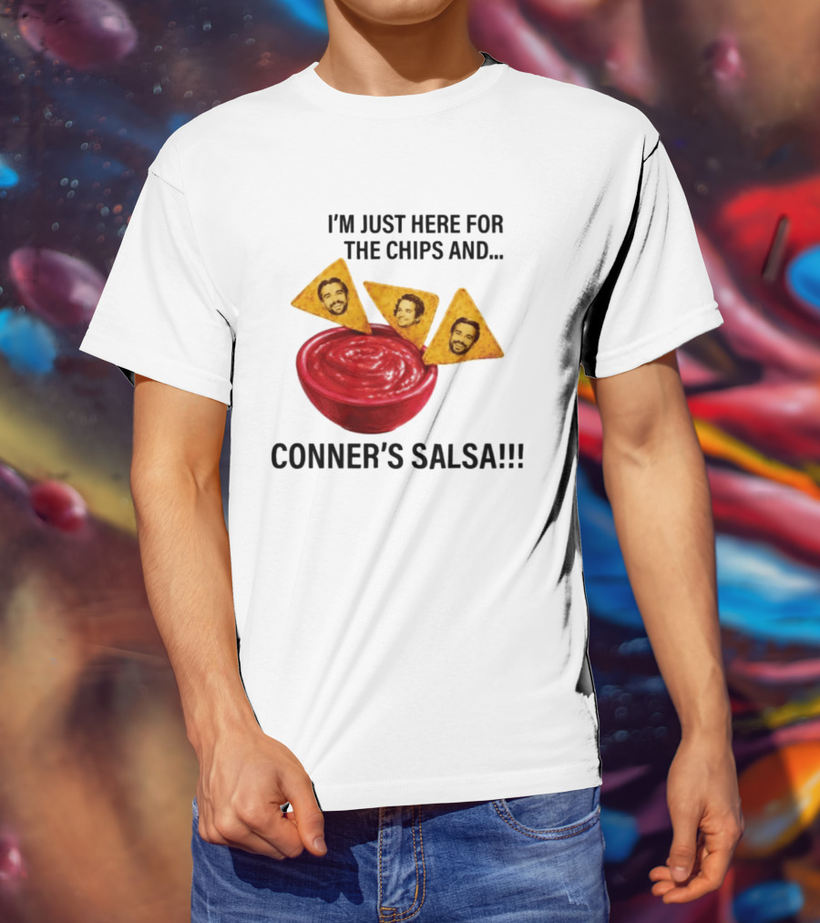I'm Just Here For The Chips And Conner's Salsa Fun Novelty Phrase T-Shirt