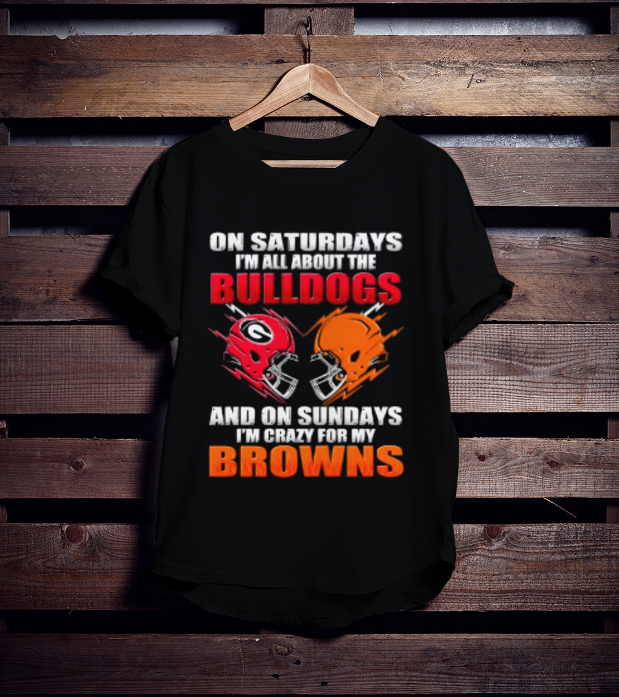 On Saturdays I'm All About The Bulldogs And On Sundays I'm Crazy For My Browns Helmets Football T-Shirt