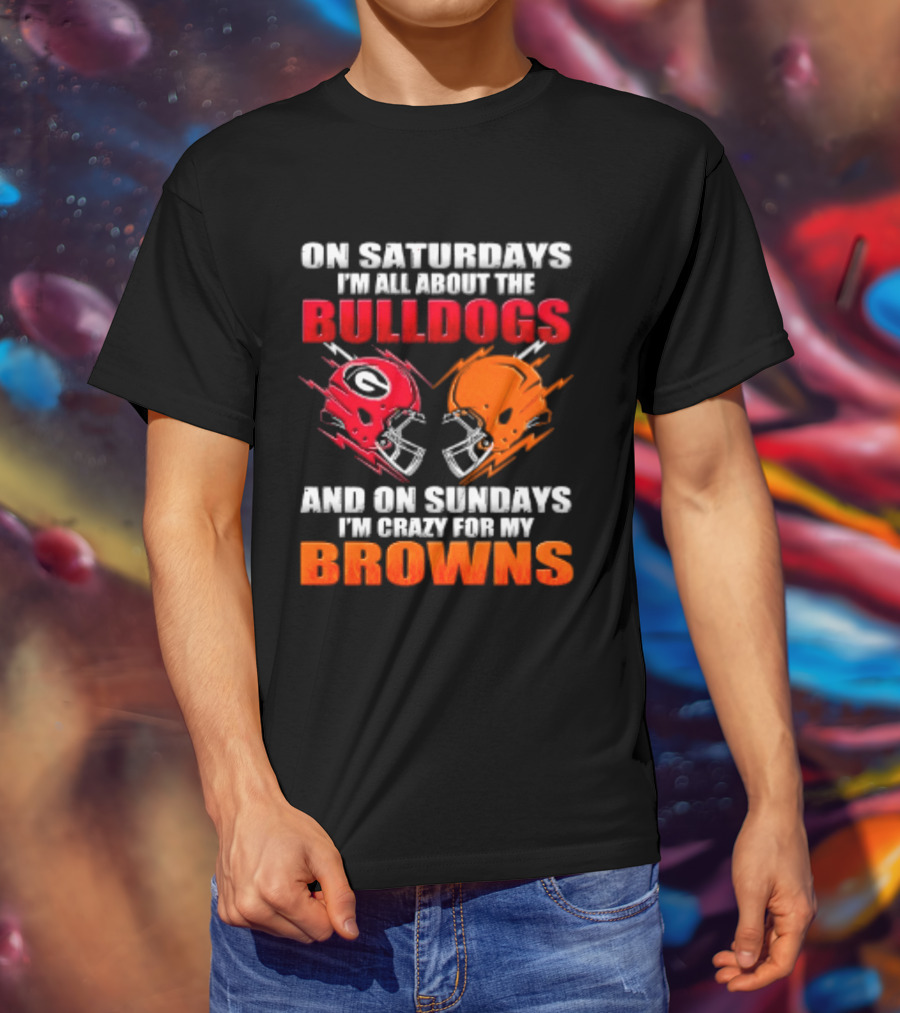 On Saturdays I'm All About The Bulldogs And On Sundays I'm Crazy For My Browns Helmets Football T-Shirt