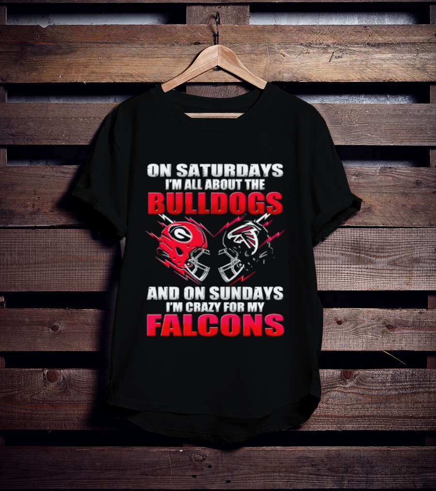 On Saturdays I'm All About The Bulldogs And On Sundays I'm Crazy For My Falcons T-Shirt