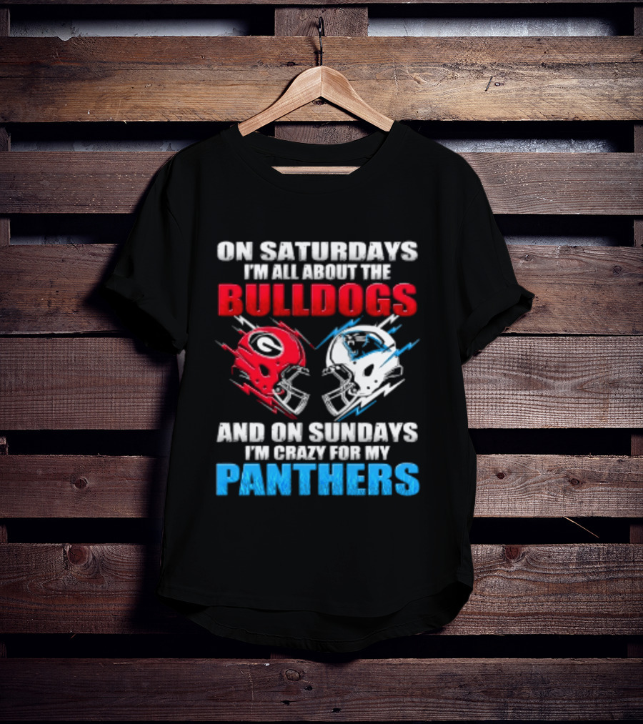 On Saturdays I'm All About The Bulldogs Helmet And On Sundays I'm Crazy For My Panthers Football T-Shirt