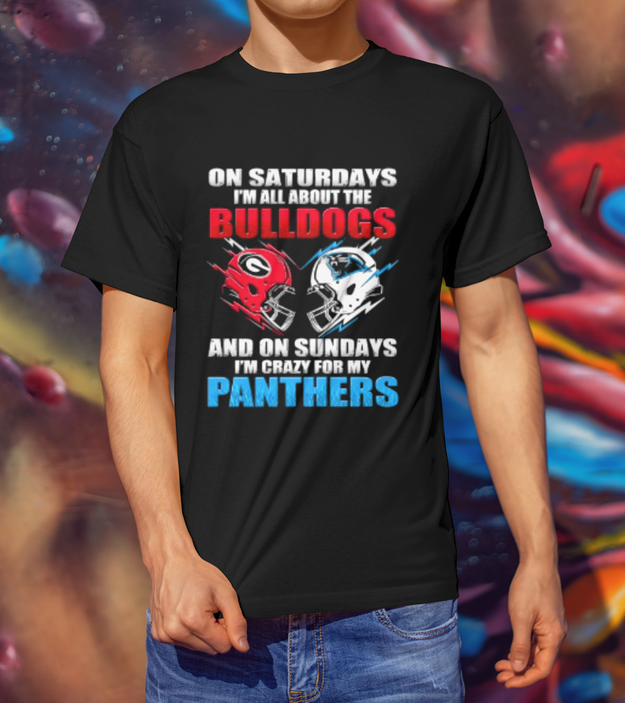 On Saturdays I'm All About The Bulldogs Helmet And On Sundays I'm Crazy For My Panthers Football T-Shirt