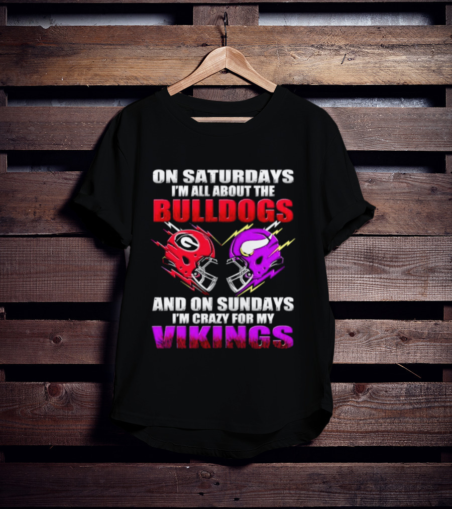 On Saturdays I'm All About The Bulldogs Helmet And On Sundays I'm Crazy For My Vikings Helmet Football T-Shirt
