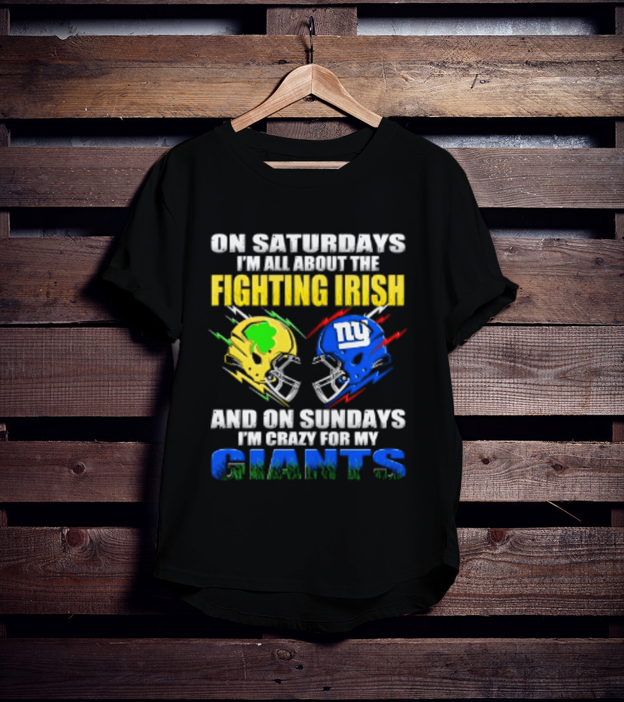 On Saturdays I'm All About The Fighting Irish And On Sundays I'm Crazy For My Giants Helmet T-Shirt