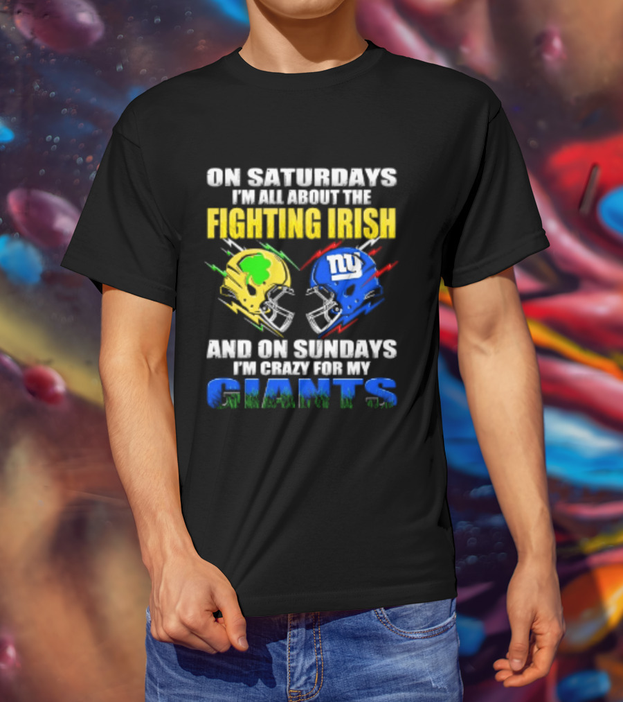 On Saturdays I'm All About The Fighting Irish And On Sundays I'm Crazy For My Giants Helmet T-Shirt