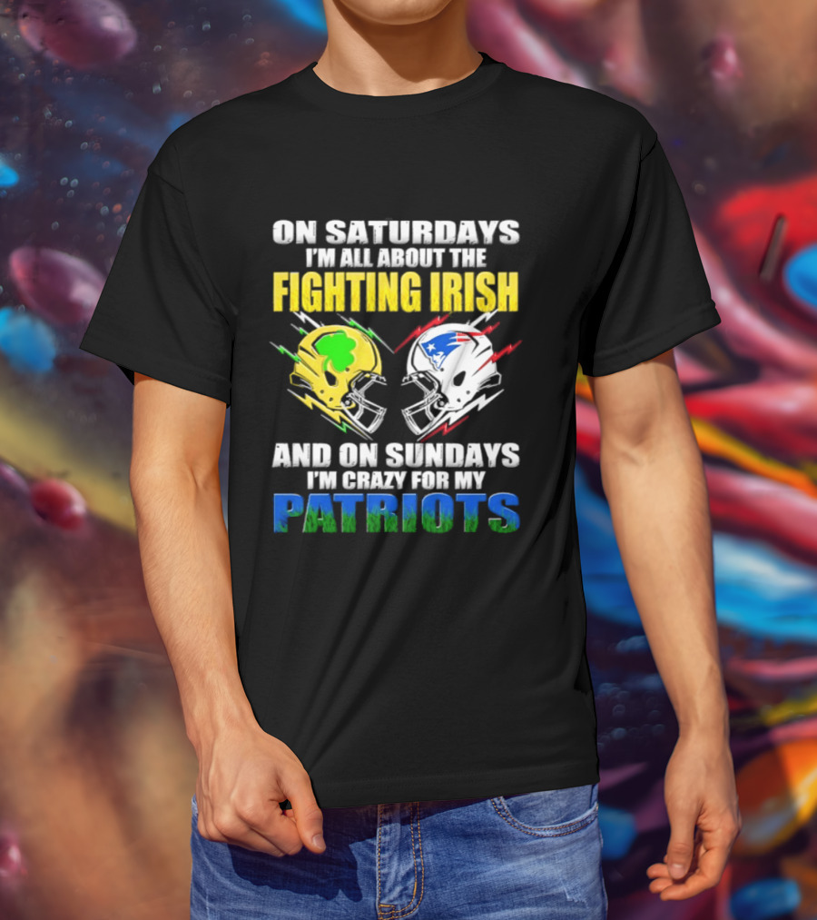Saturdays All About Fighting Irish Sundays Crazy For My Patriots Helmet Football T-Shirt