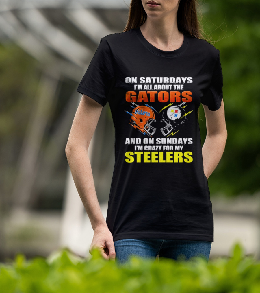 On Saturdays I'm All About The Gators And On Sundays I'm Crazy For My Steelers T-Shirt