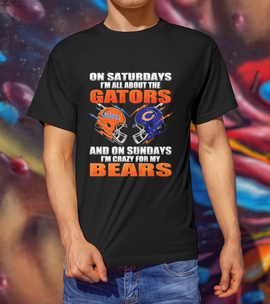 On Saturdays I'm All About The Gators And On Sundays I'm Crazy For My Bears T-Shirt