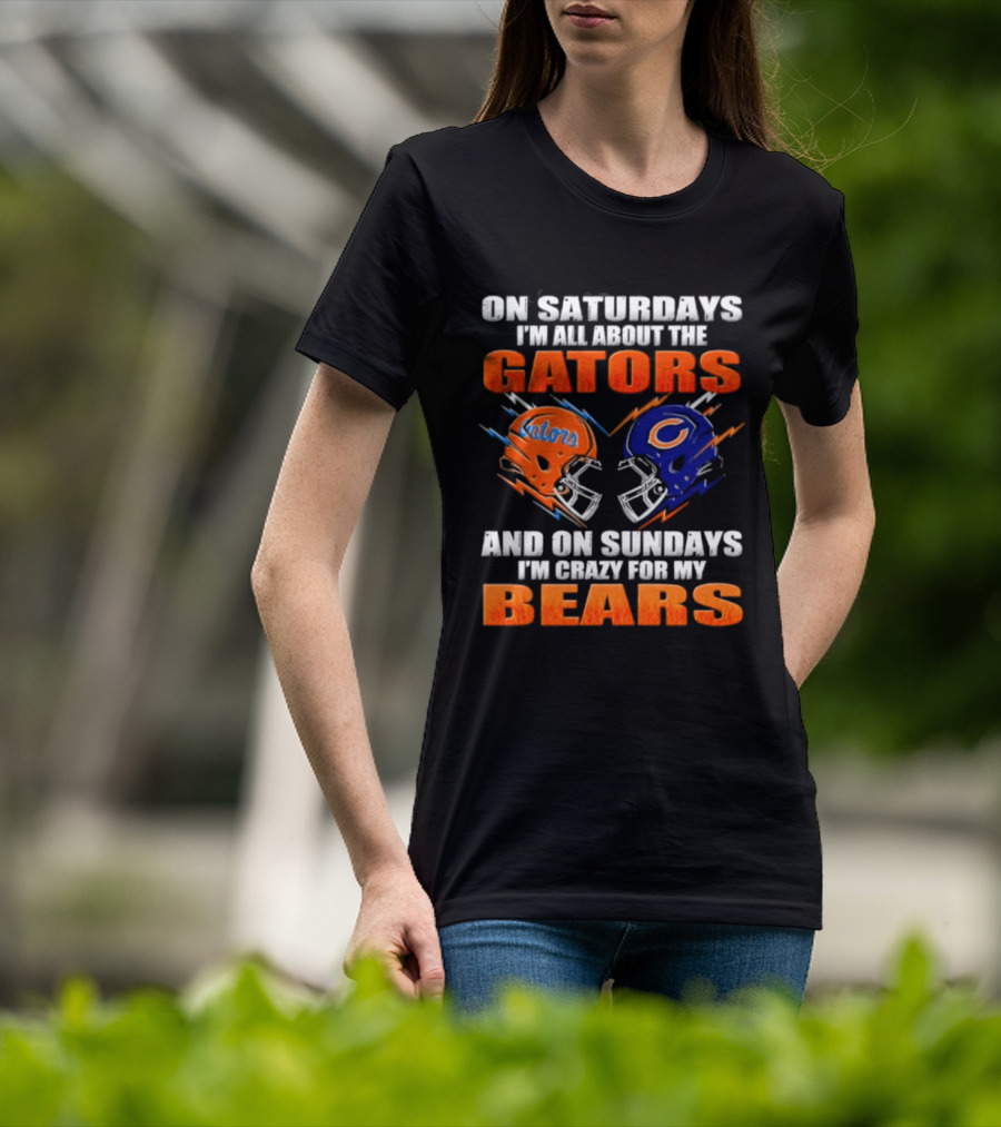 On Saturdays I'm All About The Gators And On Sundays I'm Crazy For My Bears T-Shirt