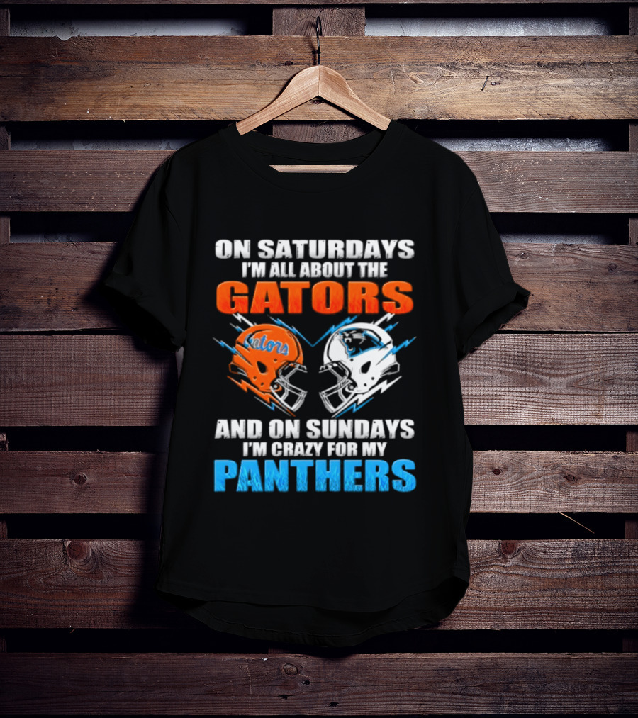 On Saturdays I'm All About The Gators And On Sundays I'm Crazy For My Panthers Helmet Football T-Shirt