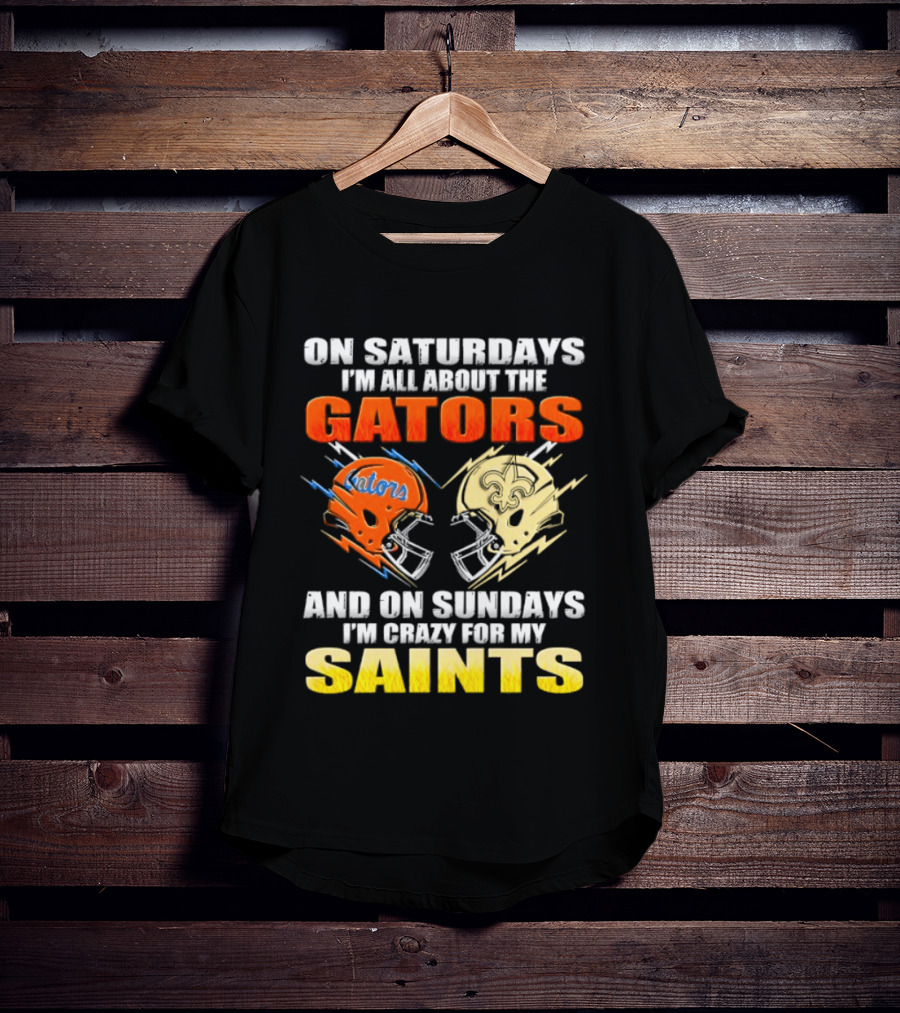 On Saturdays I'm All About The Gators And On Sundays I'm Crazy For My Saints T-Shirt
