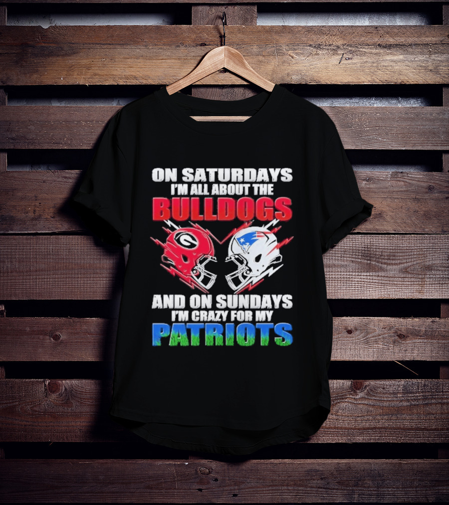 On Saturdays I'm All About The Bulldogs Helmet And On Sundays I'm Crazy For My Patriots Football T-Shirt