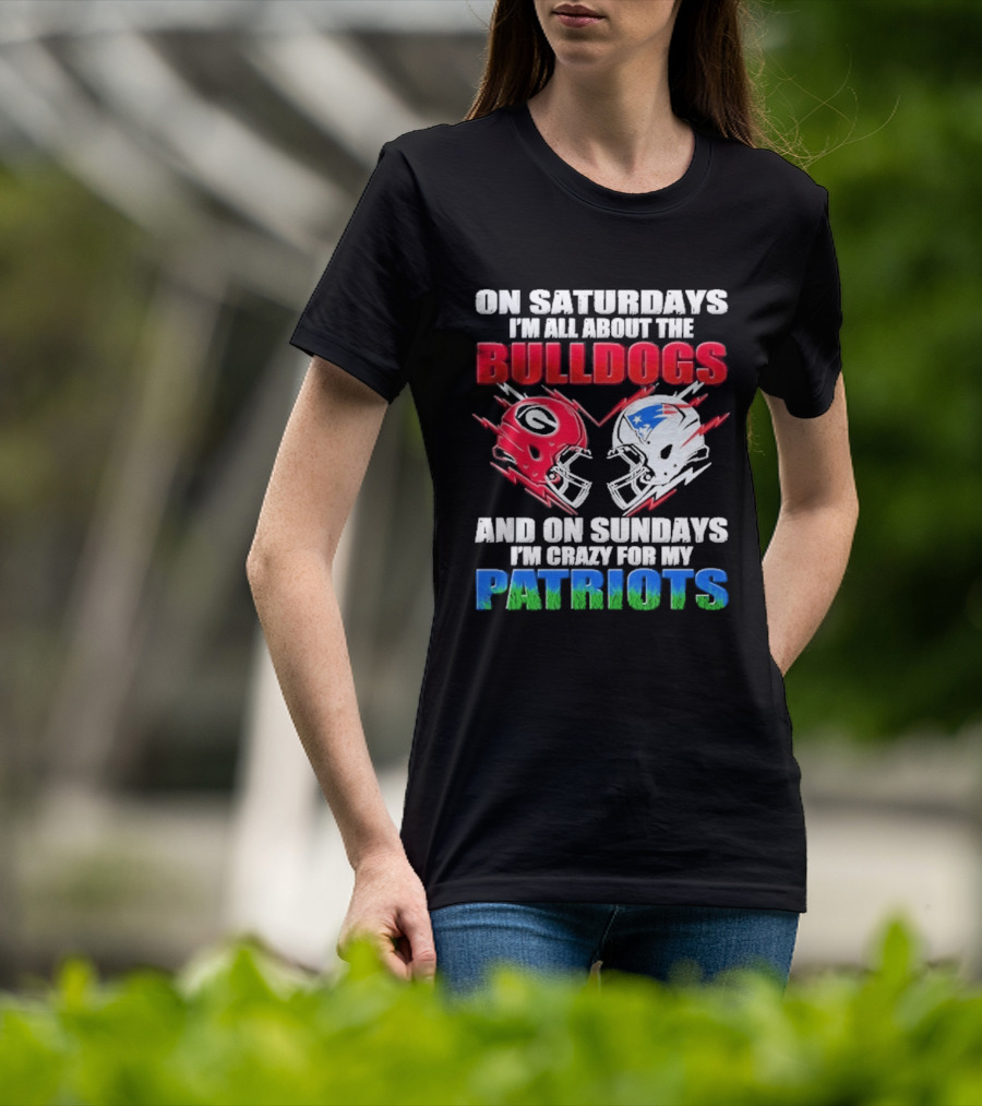 On Saturdays I'm All About The Bulldogs Helmet And On Sundays I'm Crazy For My Patriots Football T-Shirt