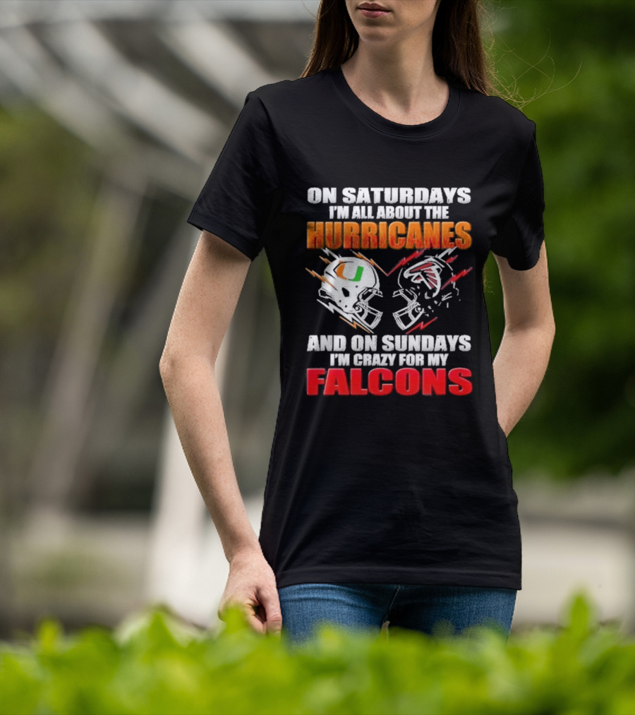 On Saturdays I'm All About The Hurricanes Football Helmet And On Sundays I'm Crazy For My Falcons Football Helmet T-Shirt
