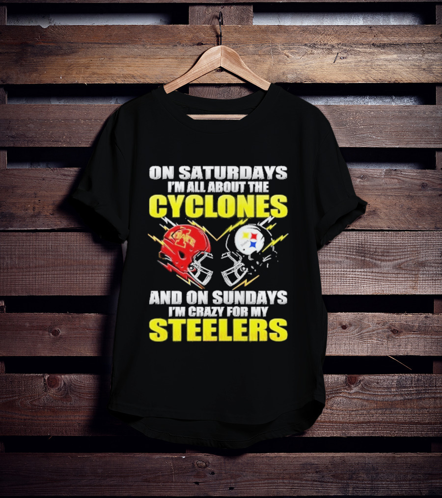 On Saturdays I'm All About The Cyclones Iowa State And On Sundays I'm Crazy For My Steelers Football Helmet T-Shirt