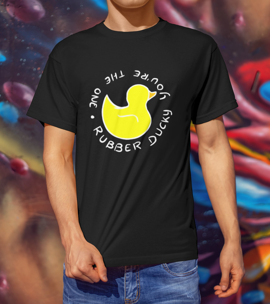 You're The One Rubber Ducky Bath Toy Duck T-Shirt