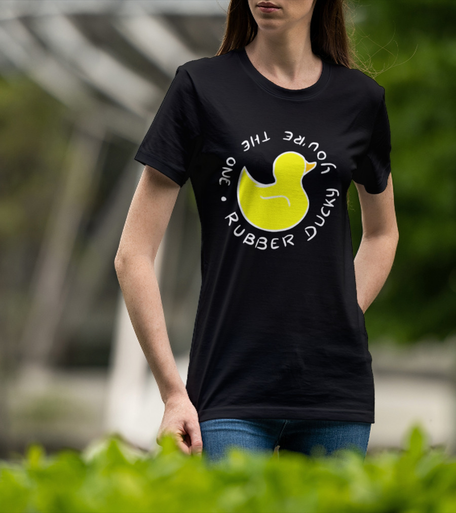 You're The One Rubber Ducky Bath Toy Duck T-Shirt