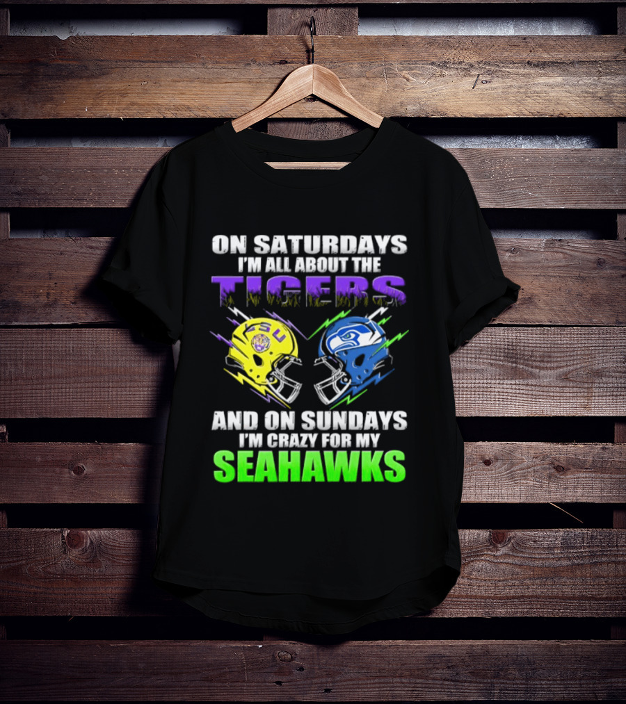 On Saturdays I'm All About The Tigers And On Sundays I'm Crazy For My Seahawks T-Shirt