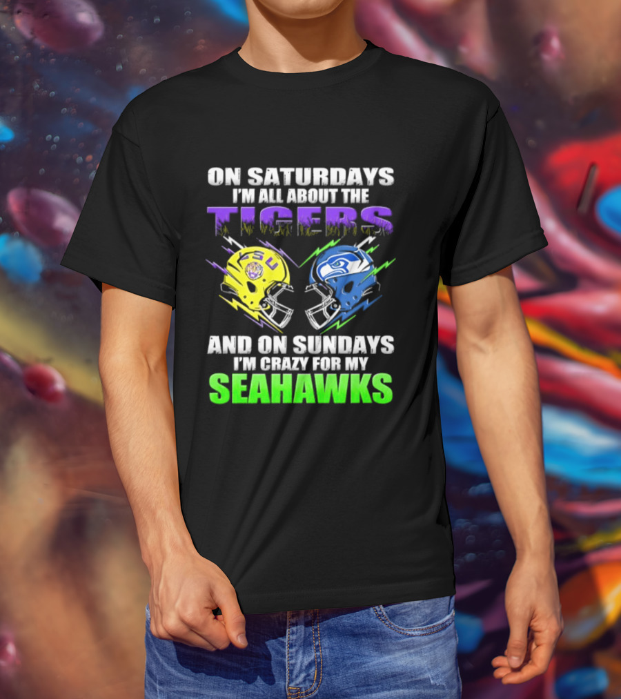 On Saturdays I'm All About The Tigers And On Sundays I'm Crazy For My Seahawks T-Shirt