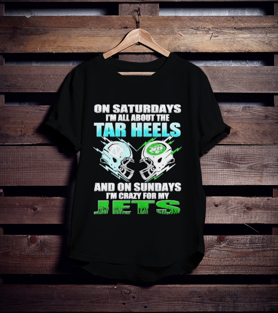 On Saturdays I'm All About The Tar Heels And On Sundays I'm Crazy For My Jets T-Shirt