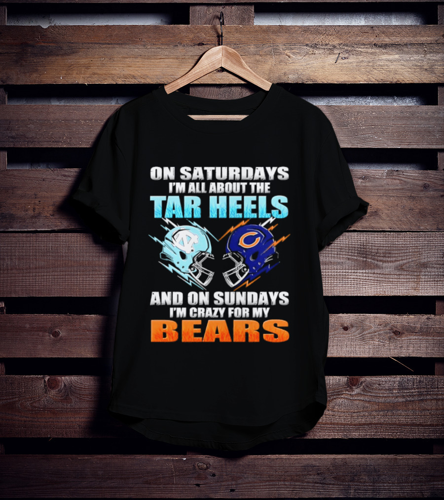 On Saturdays I'm All About The Tar Heels And On Sundays I'm Crazy For My Bears T-Shirt