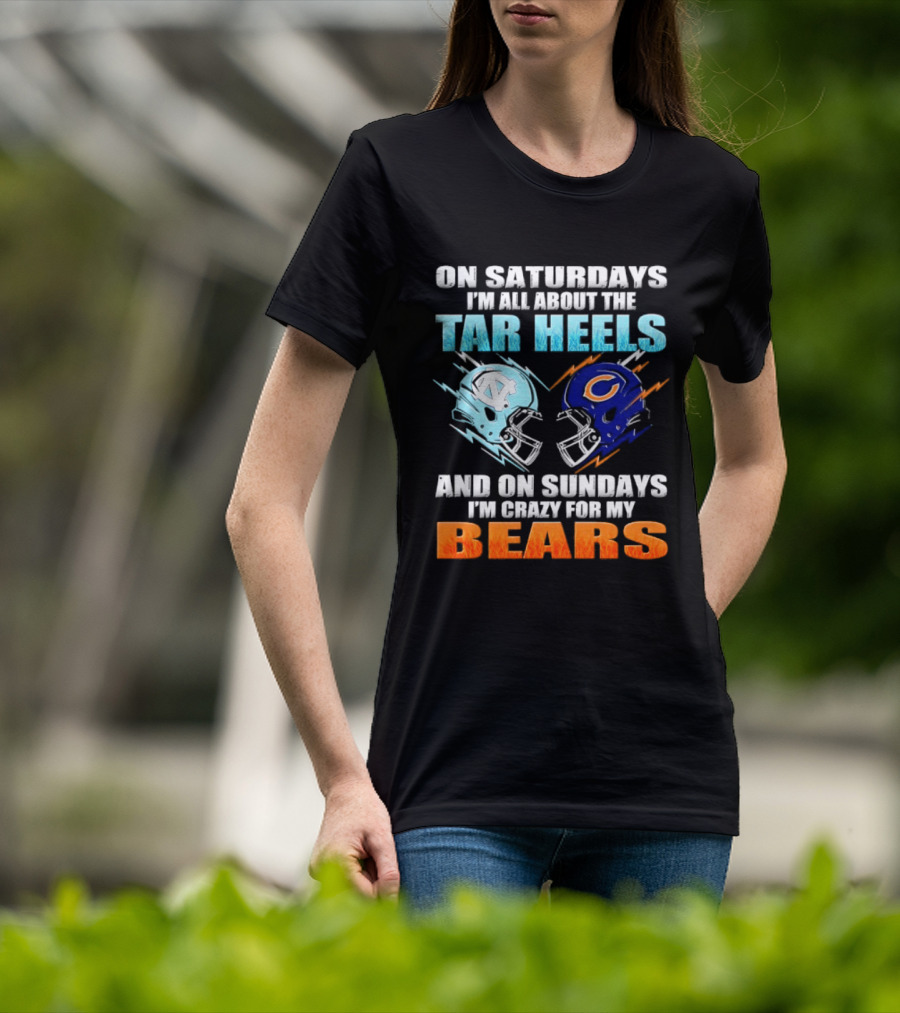 On Saturdays I'm All About The Tar Heels And On Sundays I'm Crazy For My Bears T-Shirt