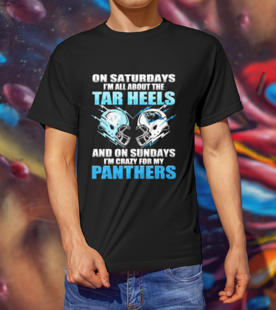 On Saturdays I'm All About The Tar Heels And On Sundays I'm Crazy For My Panthers Helmet Football T-Shirt