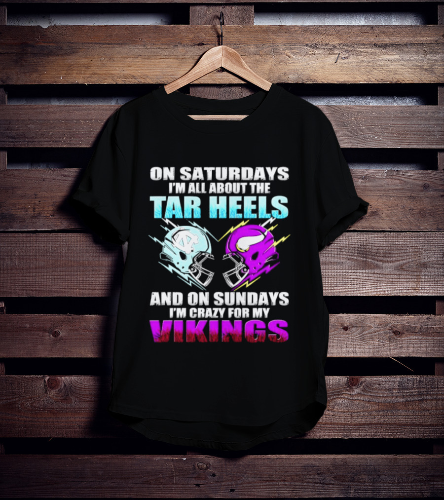 On Saturdays I'm All About The Tar Heels Helmet Sundays Crazy For My Vikings Helmet T-Shirt