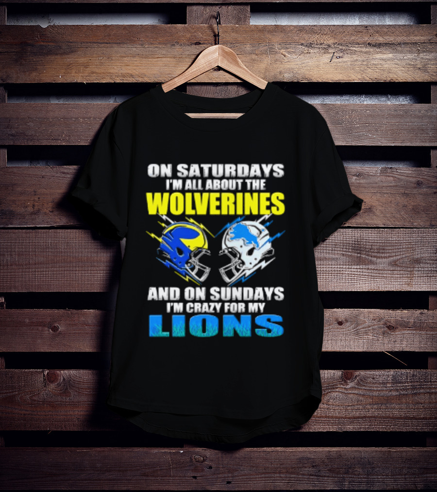 On Saturdays I'm All About The Wolverines Helmet And On Sundays I'm Crazy For My Lions Helmet Football T-Shirt