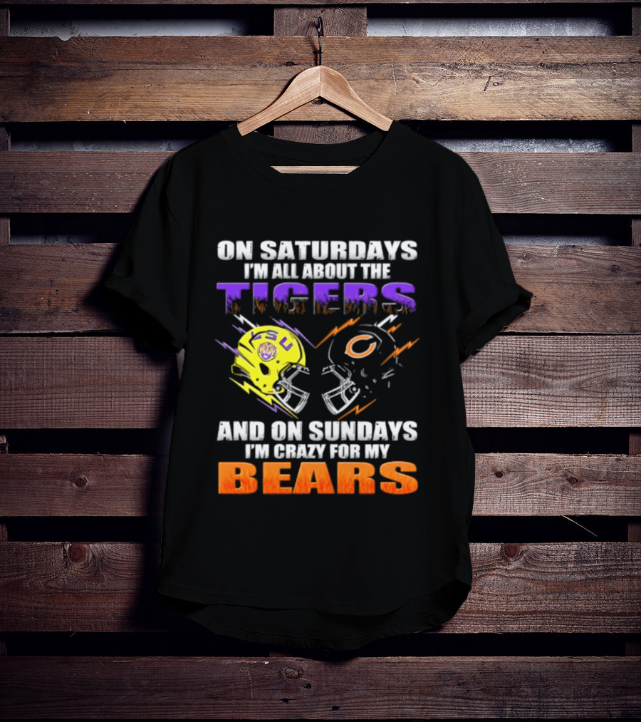 On Saturdays I'm All About The LSU Tigers And On Sundays I'm Crazy For My Chicago Bears T-Shirt