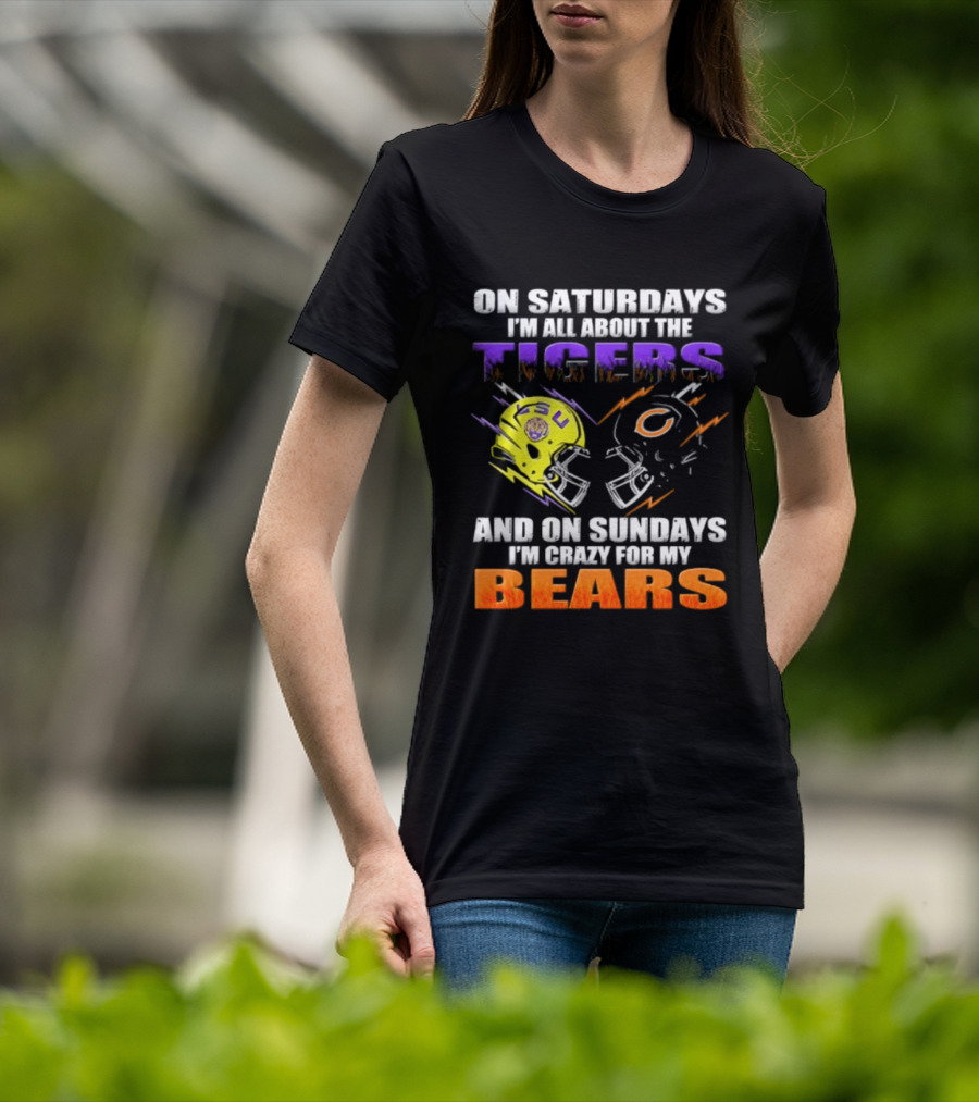 On Saturdays I'm All About The LSU Tigers And On Sundays I'm Crazy For My Chicago Bears T-Shirt