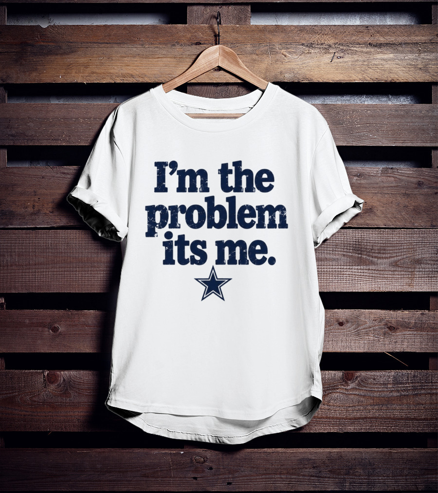 I'm The Problem It's Me Dak Prescott Cowboys Star T-Shirt