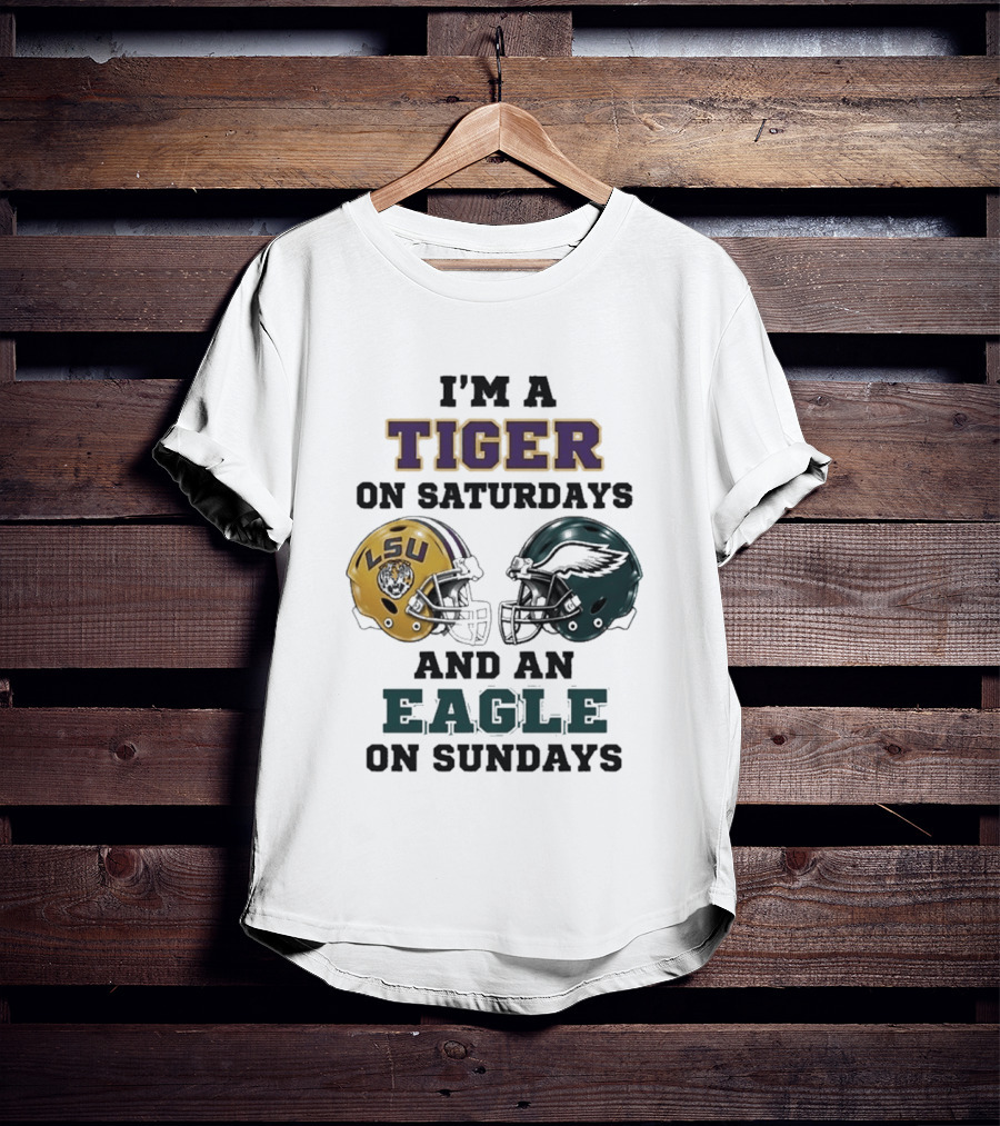 I'm A Tiger On Saturdays LSU Helmet And An Eagle On Sundays T-Shirt