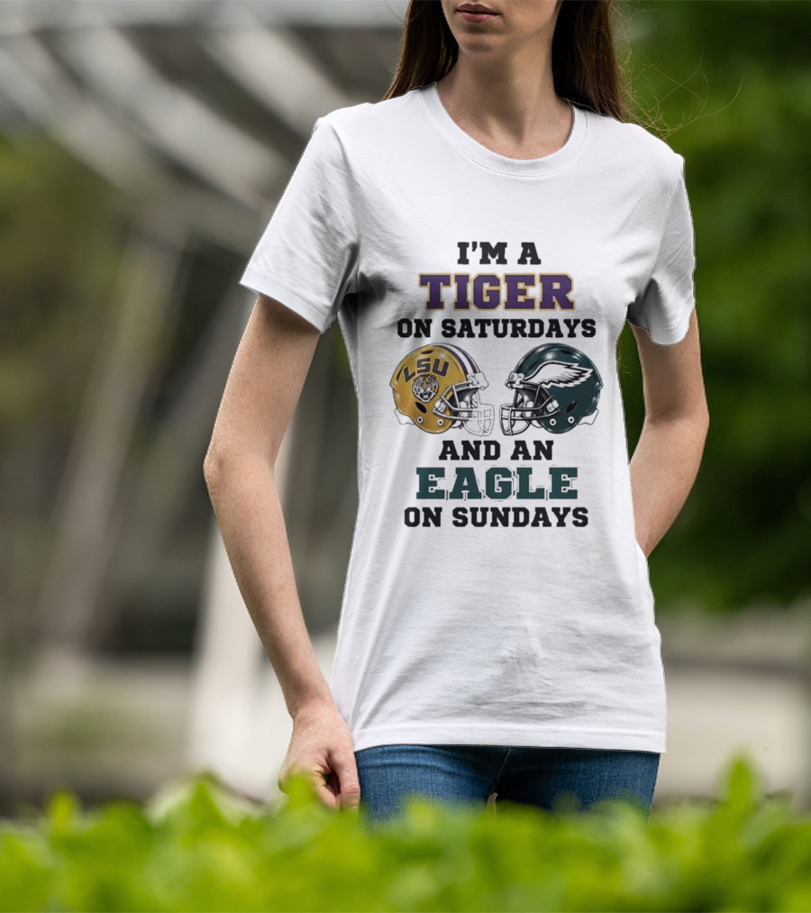 I'm A Tiger On Saturdays LSU Helmet And An Eagle On Sundays T-Shirt