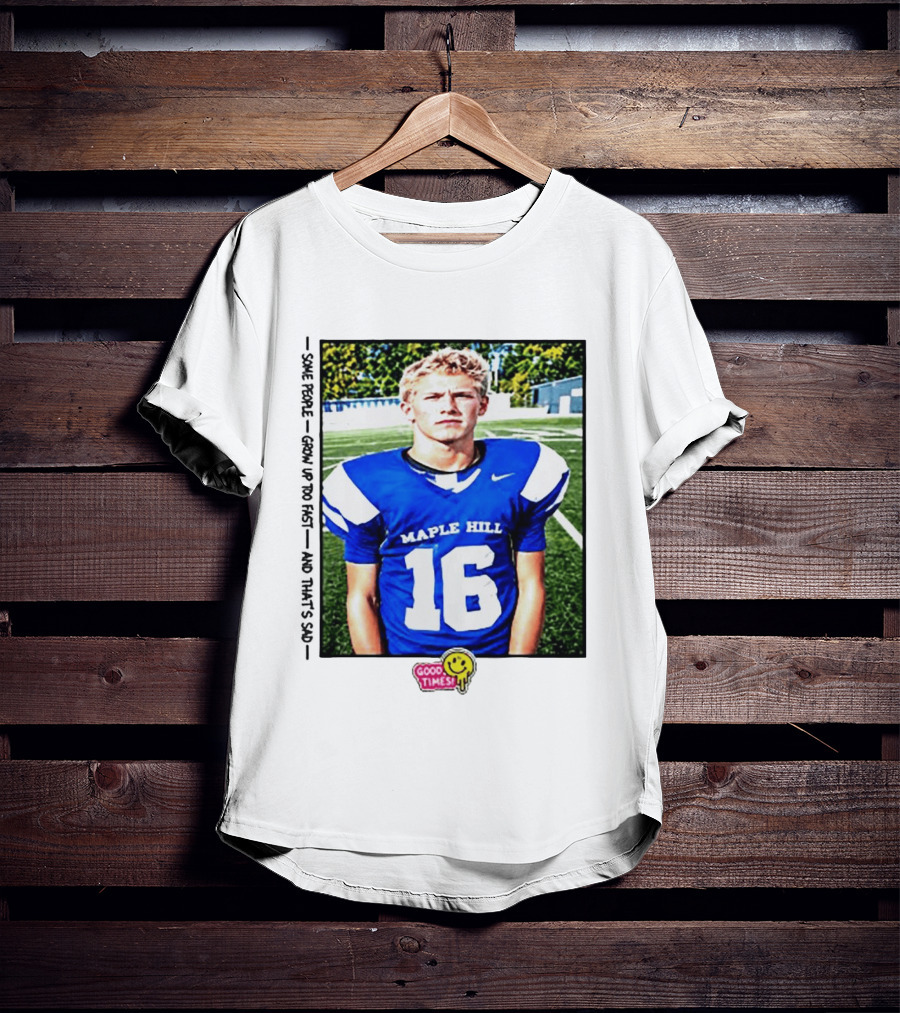 Good Times Maple Hill 16 Football Player Some People Grow Up Too Fast T-Shirt