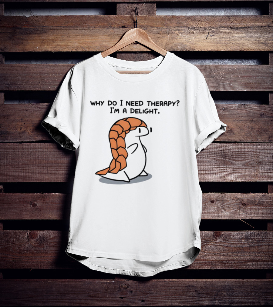 Why Do I Need Therapy I'm A Delight Cute Pangolin Cartoon T-Shirt