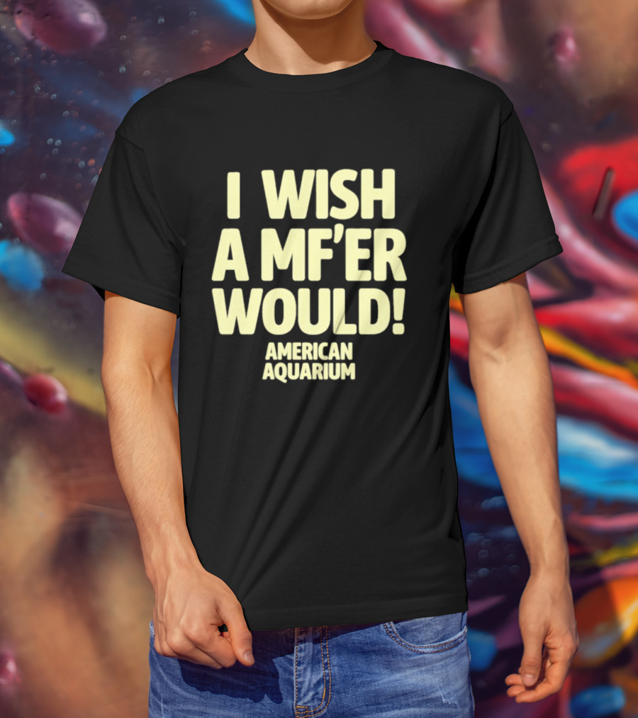 American Aquarium I Wish A MF'er Would T-Shirt