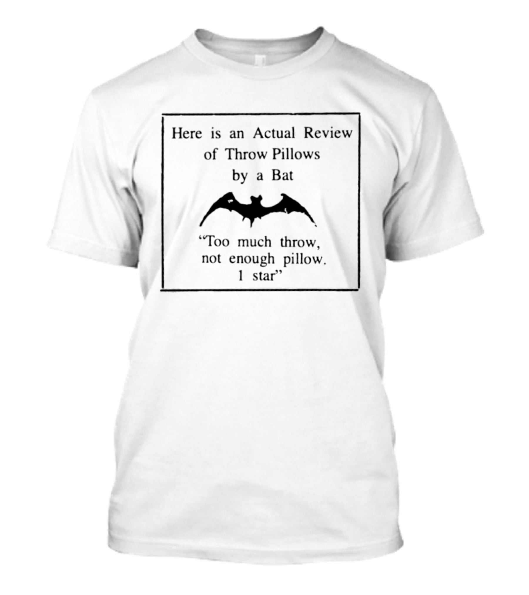 Here Is An Actual Review Of Throw Pillows By A Bat Too Much Throw Not Enough Pillow 1 Star T-Shirt