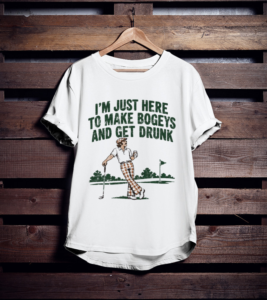 I'm Just Here To Make Bogeys And Get Drunk Golf Humor T-Shirt