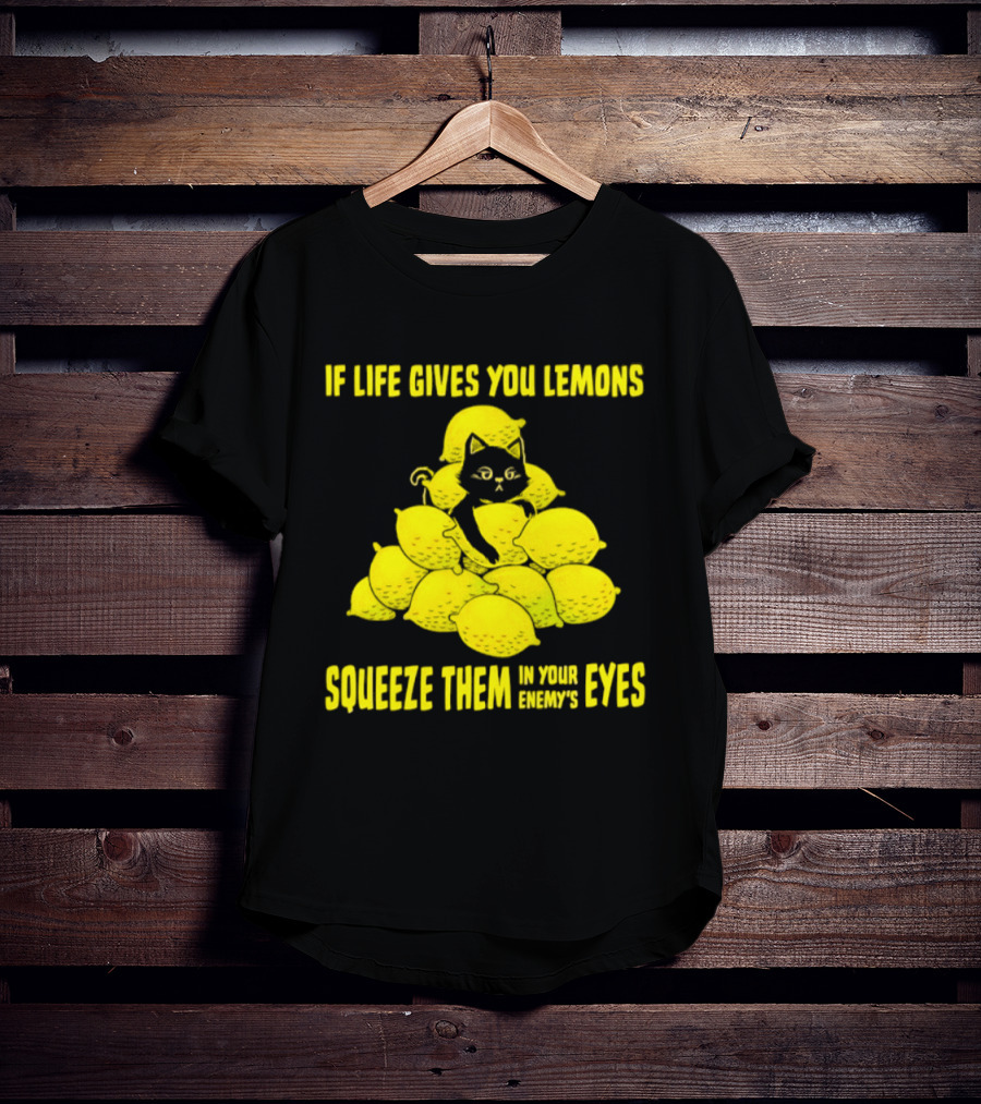 Cat If Life Gives You Lemons Squeeze Them In Your Enemy's Eyes T-Shirt