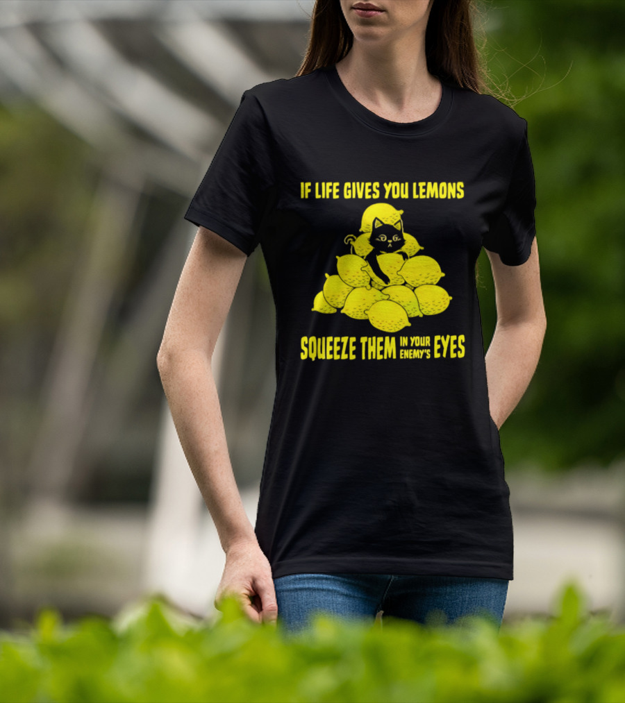 Cat If Life Gives You Lemons Squeeze Them In Your Enemy's Eyes T-Shirt