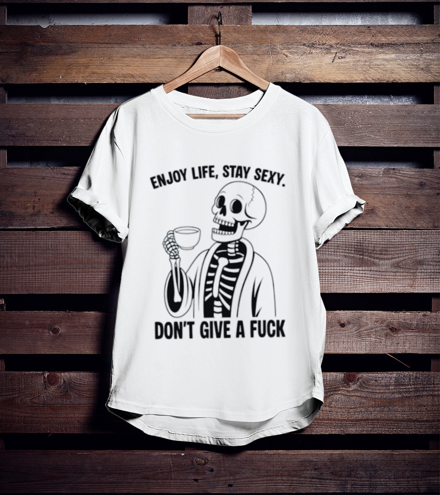 Enjoy Life Stay Sexy Skeleton Coffee Don't Give A Fuck T-Shirt