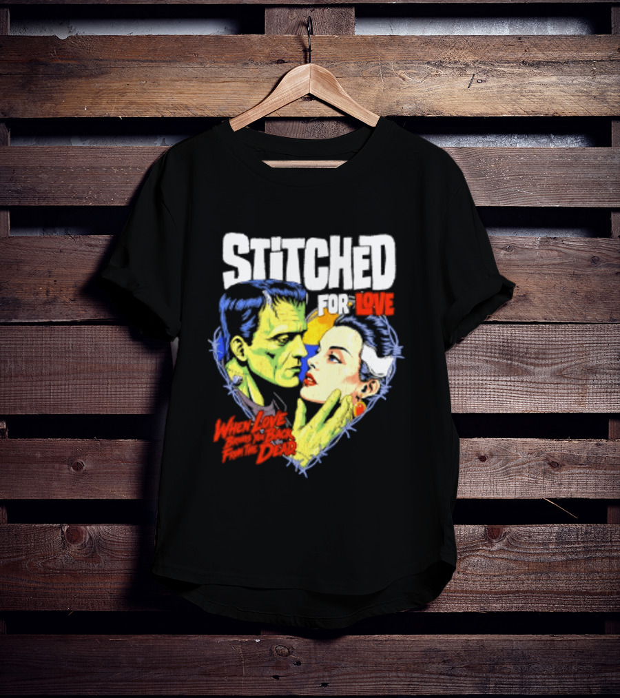 Stitched For Love Frankenstein's And His Bride When Love Brings You Back From The Dead T-Shirt