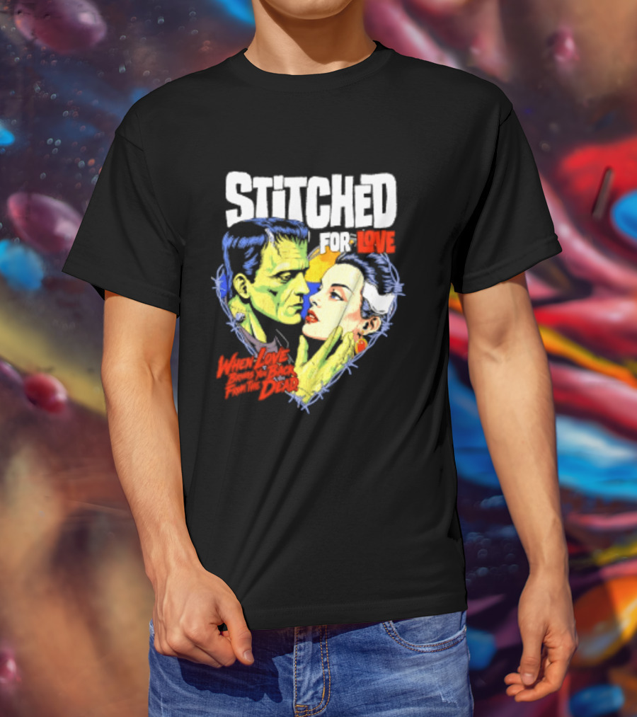 Stitched For Love Frankenstein's And His Bride When Love Brings You Back From The Dead T-Shirt