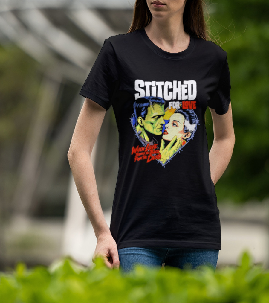 Stitched For Love Frankenstein's And His Bride When Love Brings You Back From The Dead T-Shirt